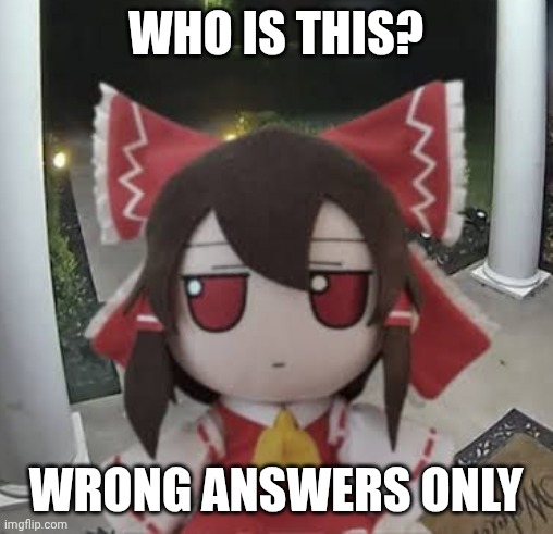 Fumo | WHO IS THIS? WRONG ANSWERS ONLY | made w/ Imgflip meme maker