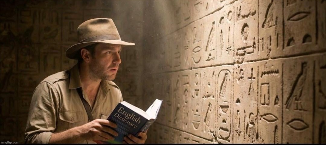 Man reading hieroglyphics | image tagged in man reading hieroglyphics | made w/ Imgflip meme maker
