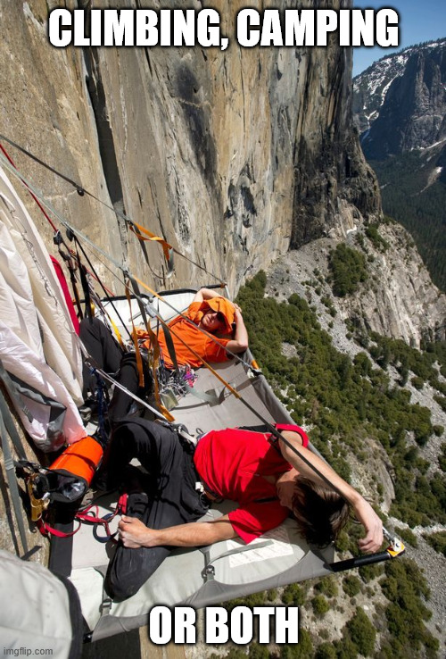 Why not | CLIMBING, CAMPING; OR BOTH | image tagged in climbing,camping,lattice climbing,rock climbing,steeltower,latticeclimbing | made w/ Imgflip meme maker