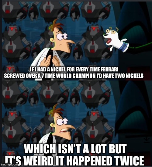 Happy Birthday Schumacher, we miss you | IF I HAD A NICKEL FOR EVERY TIME FERRARI SCREWED OVER A 7 TIME WORLD CHAMPION I’D HAVE TWO NICKELS; WHICH ISN’T A LOT BUT IT’S WEIRD IT HAPPENED TWICE | image tagged in 2 nickels | made w/ Imgflip meme maker