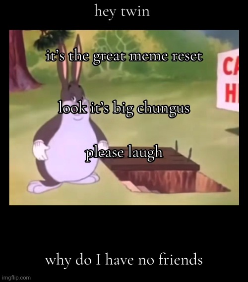 image tagged in greatmemereset,memes | made w/ Imgflip meme maker