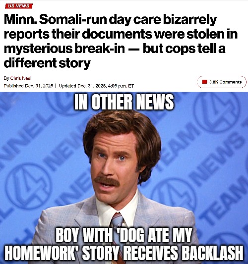 Not super bright | IN OTHER NEWS; BOY WITH 'DOG ATE MY HOMEWORK' STORY RECEIVES BACKLASH | image tagged in anchorman news,funny,fraud,american politics | made w/ Imgflip meme maker