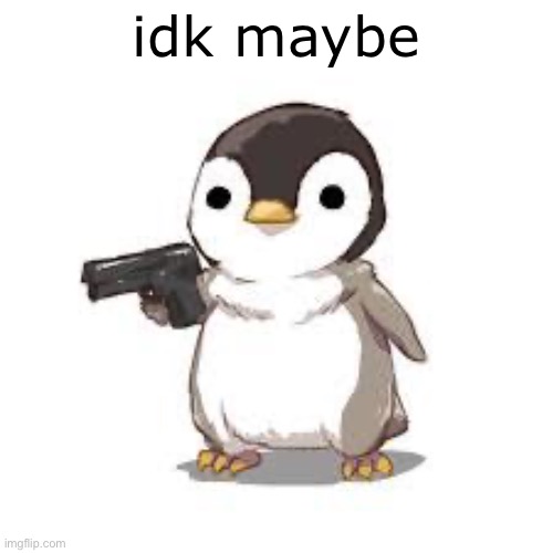 maybe now people should worry about seals more than penguins | idk maybe | image tagged in maybe now people should worry about seals more than penguins | made w/ Imgflip meme maker