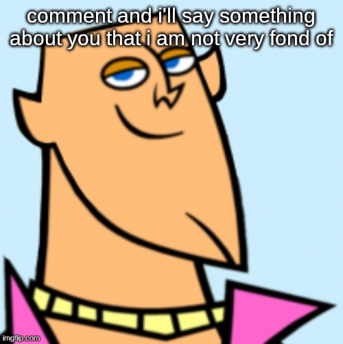 geoff | comment and i'll say something about you that i am not very fond of | image tagged in geoff | made w/ Imgflip meme maker