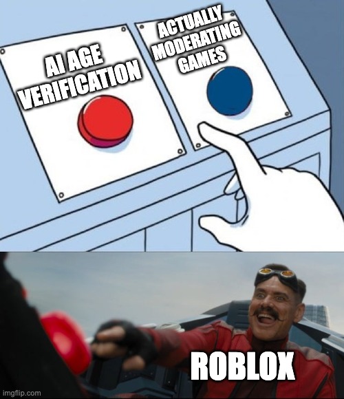 roblox ai age verification | ACTUALLY MODERATING GAMES; AI AGE VERIFICATION; ROBLOX | image tagged in robotnik button | made w/ Imgflip meme maker