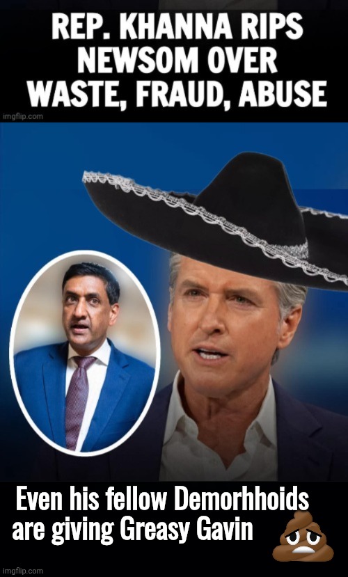 Even other Demorhhoids are giving Greasy Gavin $#!+ | Even his fellow Demorhhoids are giving Greasy Gavin | image tagged in grease,gavin,liberal,vs,liberals | made w/ Imgflip meme maker