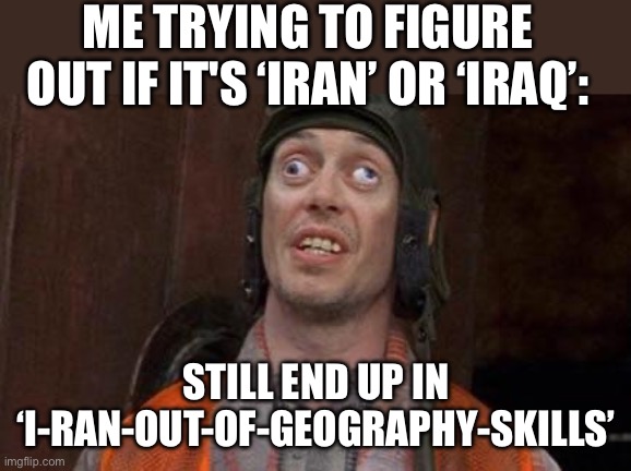 ME TRYING TO REMEMBER WHICH ONE IS PERSIAN AND WHICH ONE IS ARAB:; CROSS EYES INTENSIFY — ‘IRAN... WAIT... IRAQ... I GIVE UP!’ | ME TRYING TO FIGURE OUT IF IT'S ‘IRAN’ OR ‘IRAQ’:; STILL END UP IN ‘I‑RAN‑OUT‑OF‑GEOGRAPHY‑SKILLS’ | image tagged in cross eyes,iraq,iran,persian,geography,history | made w/ Imgflip meme maker