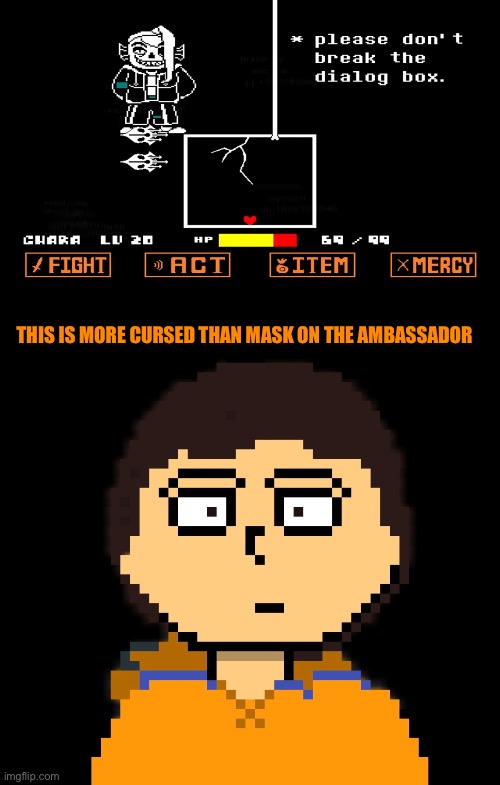 Look how they massacred my friend | THIS IS MORE CURSED THAN MASK ON THE AMBASSADOR | made w/ Imgflip meme maker