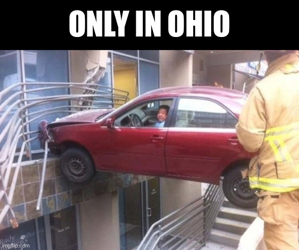 Drivers In Ohio | ONLY IN OHIO | image tagged in only in ohio,ohio drivers,bad drivers,why cant you just be normal,road safety laws prepare to be ignored,duhhh dumbass | made w/ Imgflip meme maker