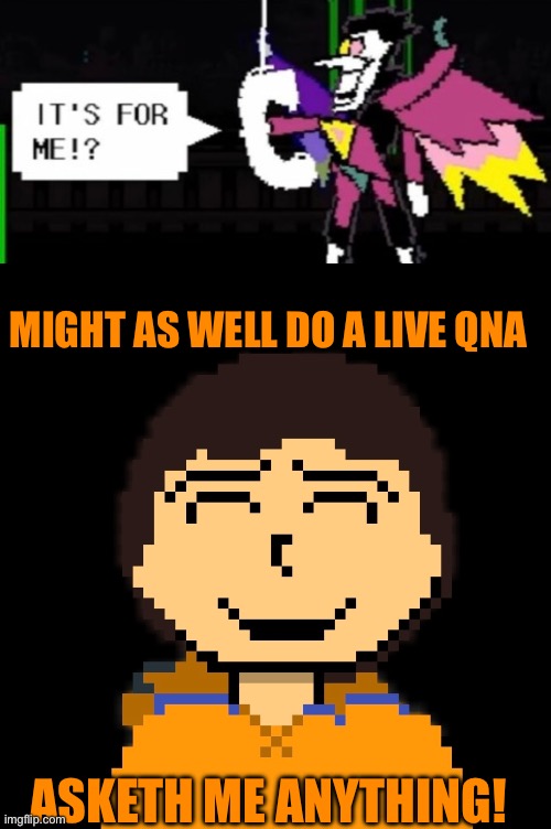 Ask Fish anything. Literally anything. | MIGHT AS WELL DO A LIVE QNA; ASKETH ME ANYTHING! | made w/ Imgflip meme maker