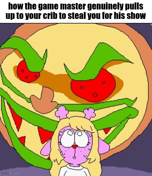 how the game master genuinely pulls up to your crib to steal you for his show | made w/ Imgflip meme maker