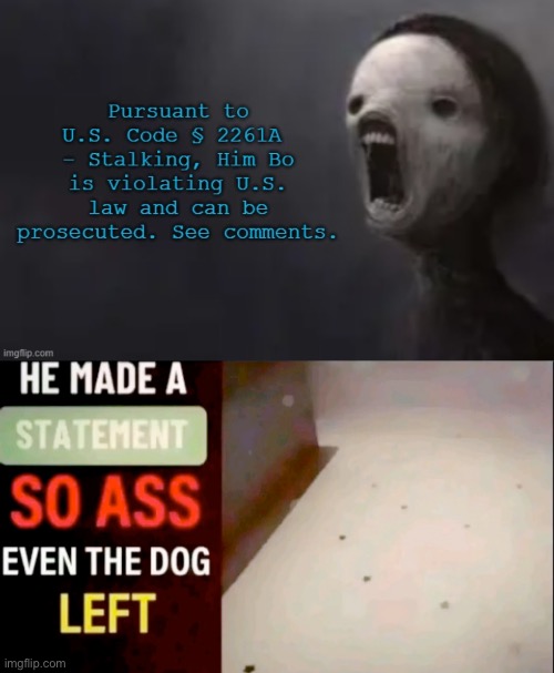 Ts was all easily accessible, public information, ts was NOT stalking | image tagged in he made a statement so ass even the dog left | made w/ Imgflip meme maker