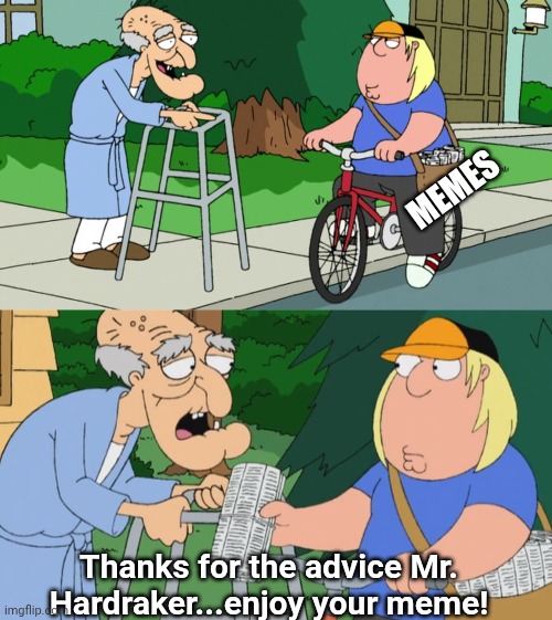 MEMES Thanks for the advice Mr. Hardraker...enjoy your meme! | made w/ Imgflip meme maker