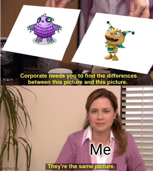 why do they look the same *ITS THEIR FACES YOU SILLY GOOSE* | Me | image tagged in memes,they're the same picture | made w/ Imgflip meme maker
