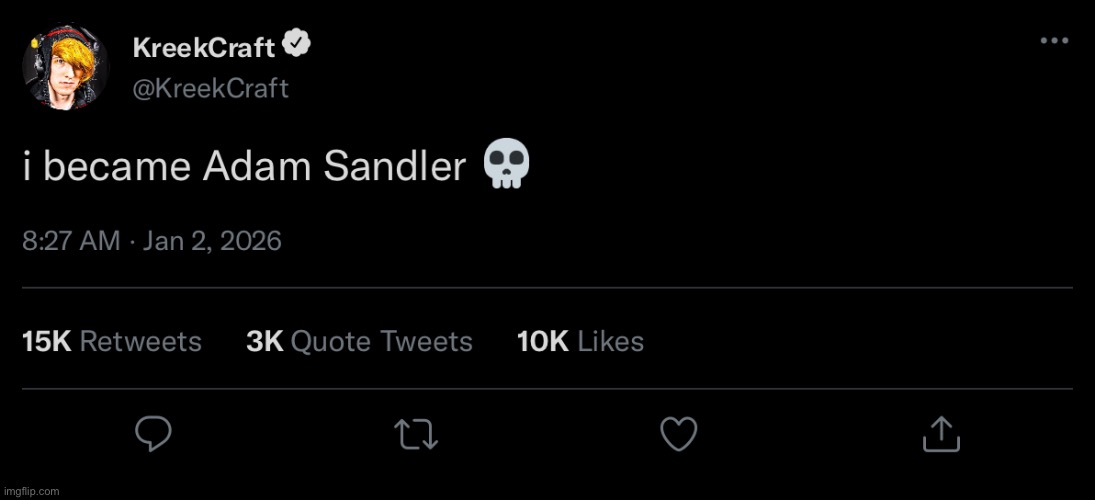 KreekCraft Adam Sandler Irony | image tagged in kreekcraft adam sandler irony | made w/ Imgflip meme maker