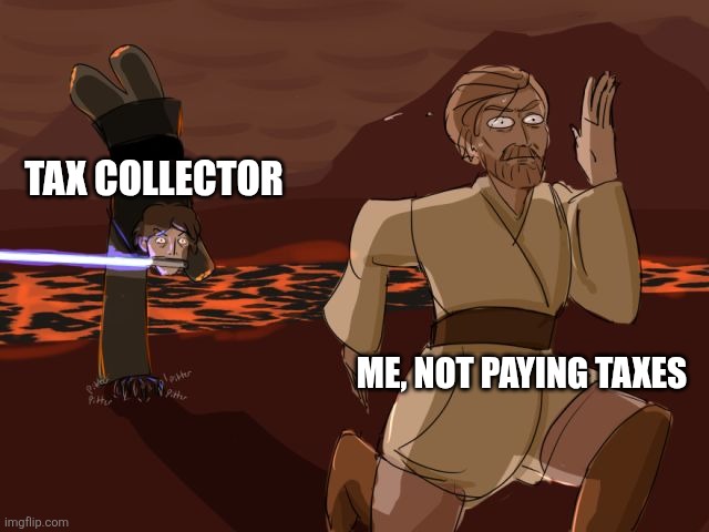 Not paying taxes | TAX COLLECTOR; ME, NOT PAYING TAXES | image tagged in obi wan running away star wars,kuzonae4289,jpfan102504 | made w/ Imgflip meme maker