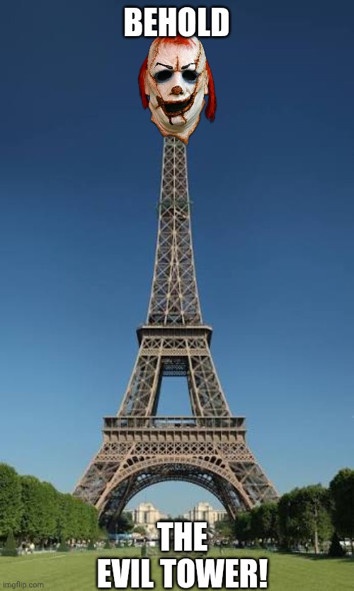 "Eiffel Tower" kinda sounds like "Evil Tower" | BEHOLD; THE EVIL TOWER! | image tagged in wordplay,half a second to click in meme | made w/ Imgflip meme maker
