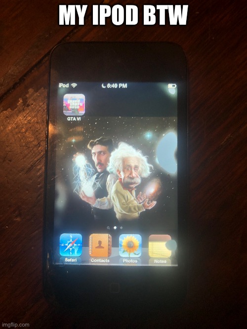 Proof that I_am_on_an_ipod | MY IPOD BTW | image tagged in images,proof,ipod,idk | made w/ Imgflip meme maker