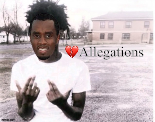 Diddy | 💔Allegations | image tagged in sybau blank with positioned text,funny,memes,gifs,views | made w/ Imgflip meme maker