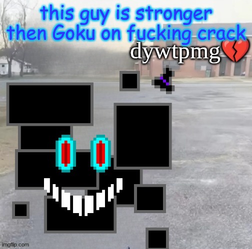 wait, his weakness is really stupid | this guy is stronger then Goku on fucking crack | image tagged in do you wish to play my game | made w/ Imgflip meme maker