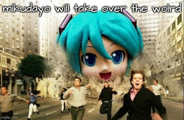 MIKUDAYO | mikudayo will take over the wolrd | image tagged in vocaloid,mikudayo,miku,hatsune miku,idk,oh wow are you actually reading these tags | made w/ Imgflip meme maker
