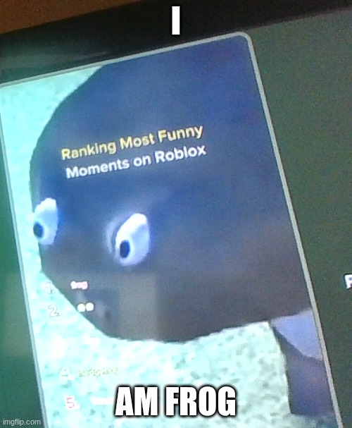 I; AM FROG | made w/ Imgflip meme maker