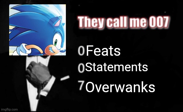 Archie Sonic is straight overrated in the powerscaling community. | Feats; Statements; Overwanks | image tagged in they call me 007 | made w/ Imgflip meme maker