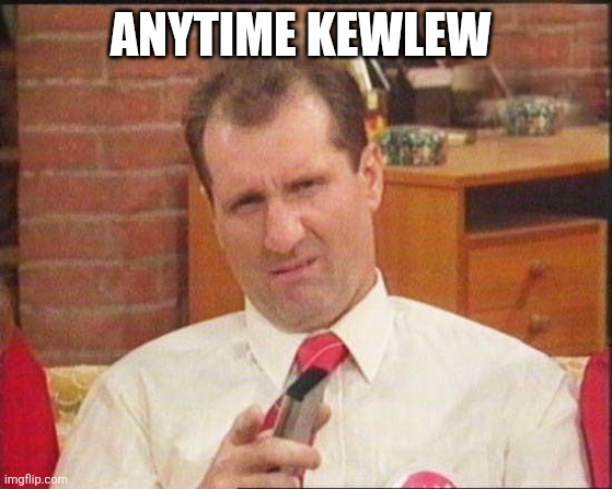Al Bundy | ANYTIME KEWLEW | image tagged in al bundy | made w/ Imgflip meme maker