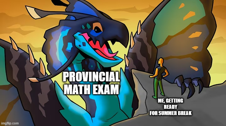 Giant Hushike | PROVINCIAL MATH EXAM; ME, GETTING READY FOR SUMMER BREAK | image tagged in giant hushike,school,roblox | made w/ Imgflip meme maker