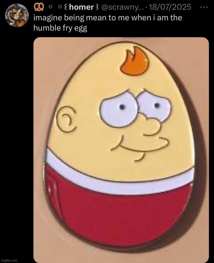 the humble fry egg | made w/ Imgflip meme maker
