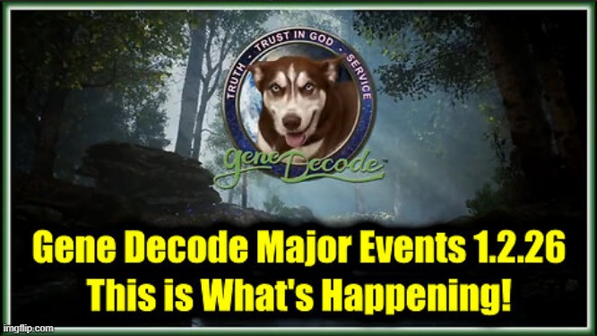Gene Decode: Major Events 1.2.26 - This Is What's Happening!  (Video) 