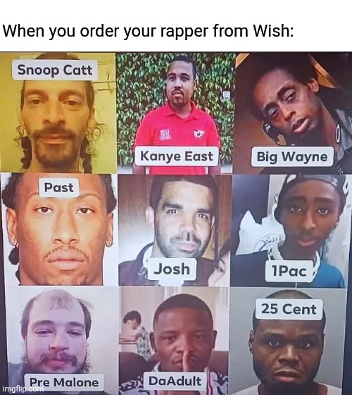 When you order your rapper from Wish: | image tagged in rappers,wish,opposite,world,gangsta | made w/ Imgflip meme maker