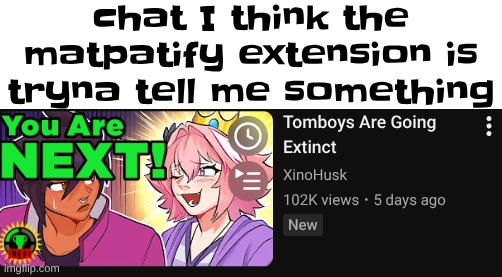 how much cash y'all bet I die tomorrow or stop being a tomboy | chat I think the matpatify extension is tryna tell me something | made w/ Imgflip meme maker