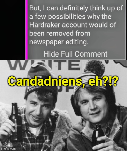 I'll show you Amecrians! IYKYK. | Candadniens, eh?!? | image tagged in bob and doug | made w/ Imgflip meme maker