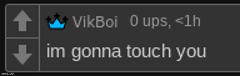 im gonna touch you | image tagged in im gonna touch you | made w/ Imgflip meme maker