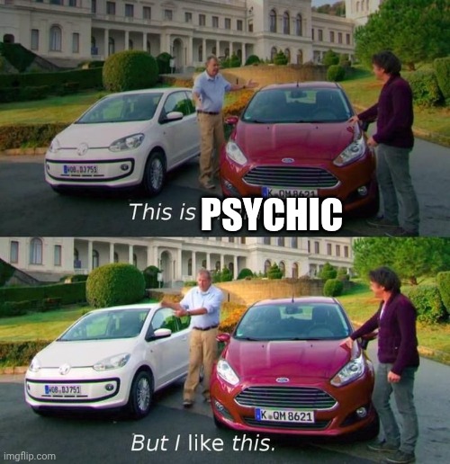This Is Brilliant But I Like This | PSYCHIC | image tagged in this is brilliant but i like this | made w/ Imgflip meme maker