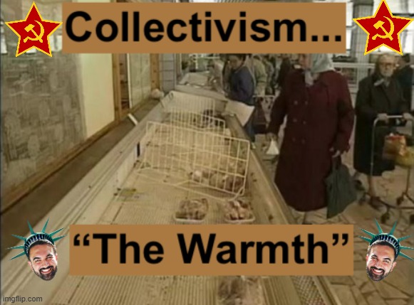 The Warmth of Collectivism | image tagged in collectivism,communism,mamdani,nyc,taxation is theft,market economy | made w/ Imgflip meme maker