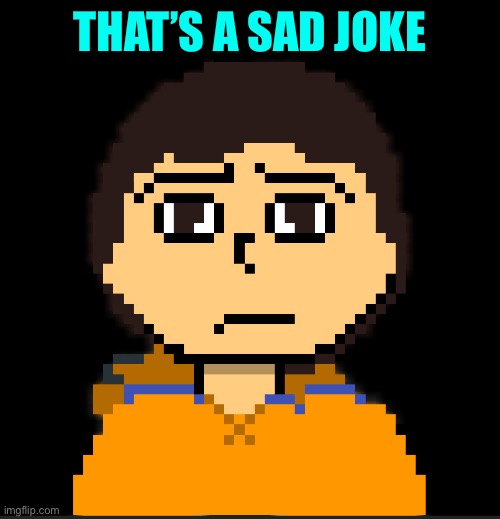 THAT’S A SAD JOKE | made w/ Imgflip meme maker