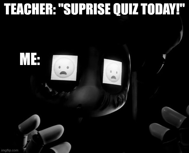 CynTessa (Murder drones Ep 8) | TEACHER: "SUPRISE QUIZ TODAY!"; ME: | image tagged in cyntessa murder drones ep 8 | made w/ Imgflip meme maker