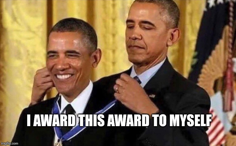 obama medal | I AWARD THIS AWARD TO MYSELF | image tagged in obama medal | made w/ Imgflip meme maker