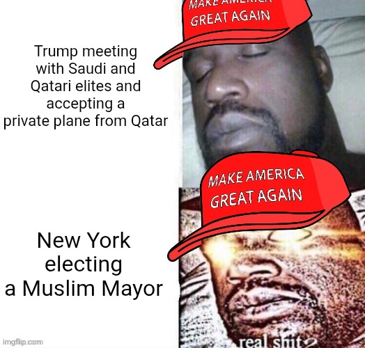 You don't mind that Trump does corrupt dealings with Muslim leaders but freak out at at New York's Muslim Mayor | Trump meeting with Saudi and Qatari elites and accepting a private plane from Qatar; New York electing a Muslim Mayor | image tagged in maga shaq i sleep real shit,donald trump,conservative hypocrisy,zohran mamdani,saudi arabia,qatar | made w/ Imgflip meme maker