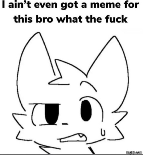 I ain't even got a meme for this | image tagged in i ain't even got a meme for this | made w/ Imgflip meme maker