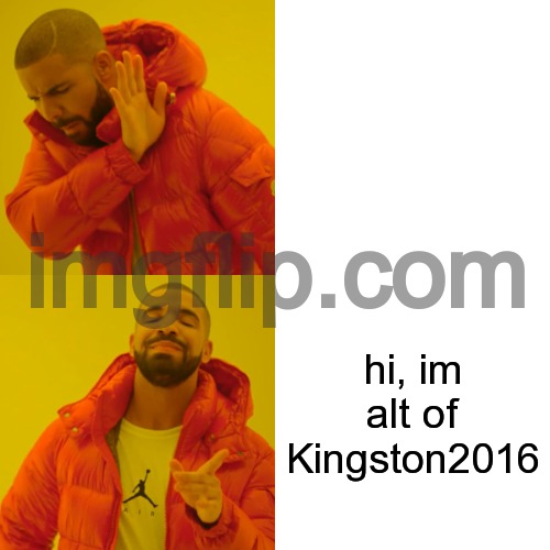 Drake Hotline Bling Meme | hi, im alt of Kingston2016 | image tagged in memes,drake hotline bling | made w/ Imgflip meme maker
