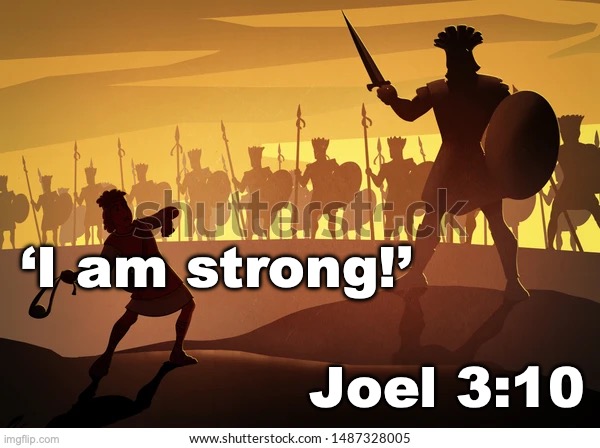 Bring It On | ‘I am strong!’; Joel 3:10 | image tagged in ready for battle | made w/ Imgflip meme maker