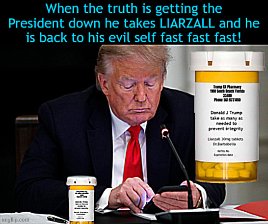 Trump takes LIARZALL | image tagged in trump takes liarzall,anti-truth serum proof,maga mendacity,i'm not going to heaven | made w/ Imgflip meme maker