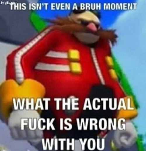 This isn't even a bruh moment | image tagged in this isn't even a bruh moment | made w/ Imgflip meme maker