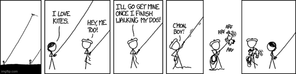 [Dog returns with the end of a string in its mouth] [Voice drifts down from the sky] "Kites are fun!" | image tagged in kite,kites,walking,dog,dog walking,wait what | made w/ Imgflip meme maker