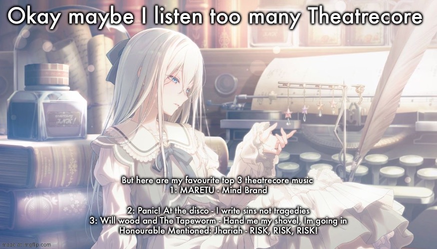 Kanade Card | Okay maybe I listen too many Theatrecore; But here are my favourite top 3 theatrecore music 

1: MARETU - Mind Brand
 
2: Panic! At the disco - I write sins not tragedies

3: Will wood and The Tapeworm - Hand me my shovel, Im going in

Honourable Mentioned: Jhariah - RISK, RISK, RISK! | image tagged in kanade card | made w/ Imgflip meme maker