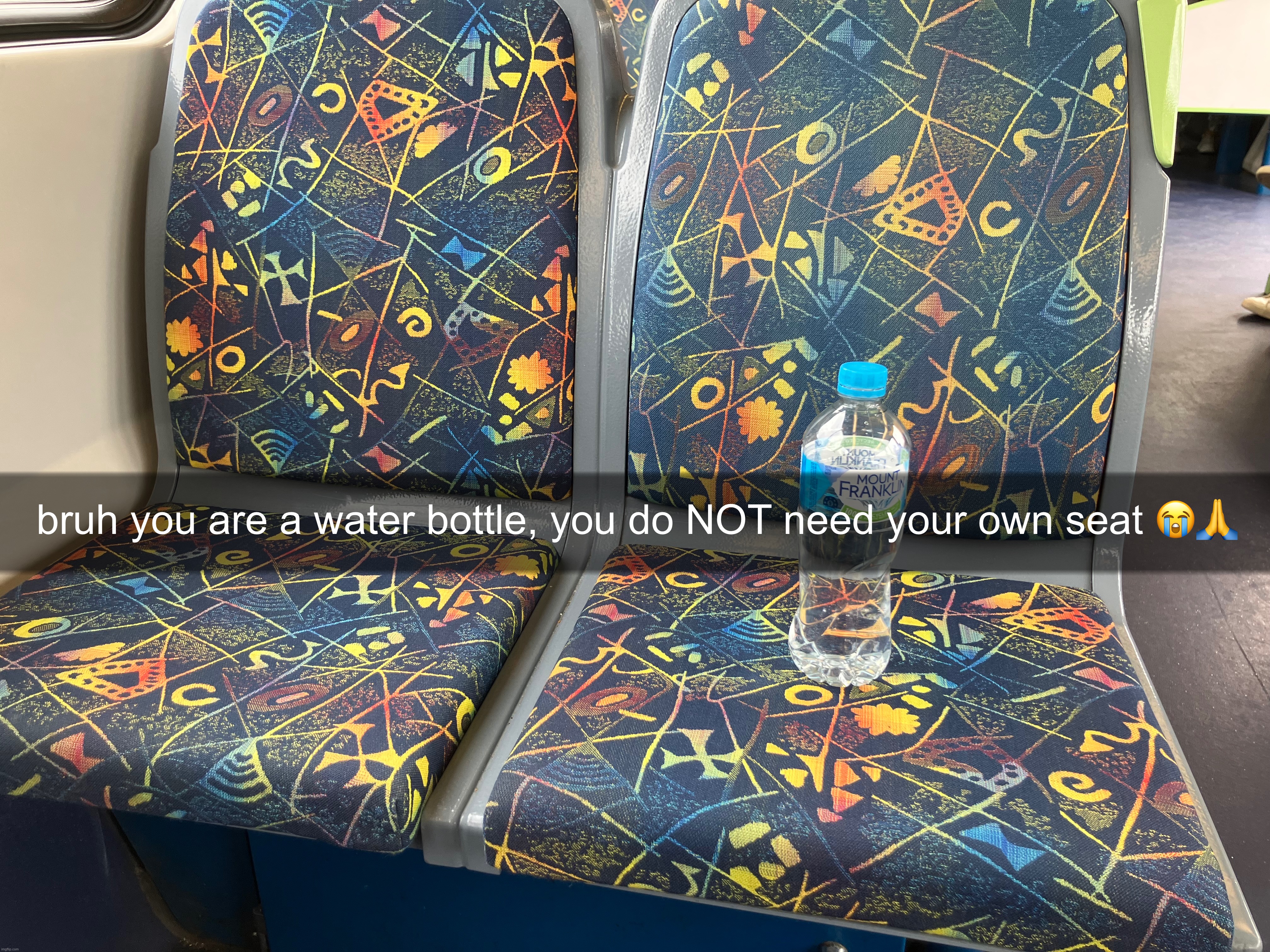 A meme that's racist towards water bottles | bruh you are a water bottle, you do NOT need your own seat 😭🙏 | made w/ Imgflip meme maker
