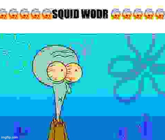 SQUID WODR | image tagged in squid wodr | made w/ Imgflip meme maker